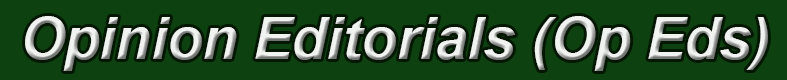 Op-Eds Opinion Editorials (opposite editorials)